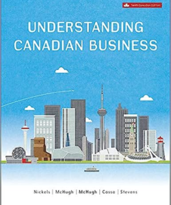 Understanding Canadian Business by William G. Nickels, Jim McHugh, Susan McHugh, Rita Cossa, and Julie Stevens