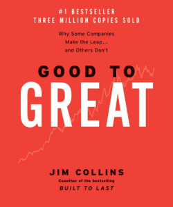 Good to Great: Why Some Companies Make the Leap … and Others Don’t by Jim Collins